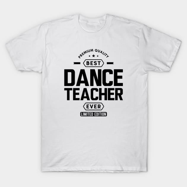 Dance Teacher - Best Dance Teacher Ever T-Shirt by KC Happy Shop